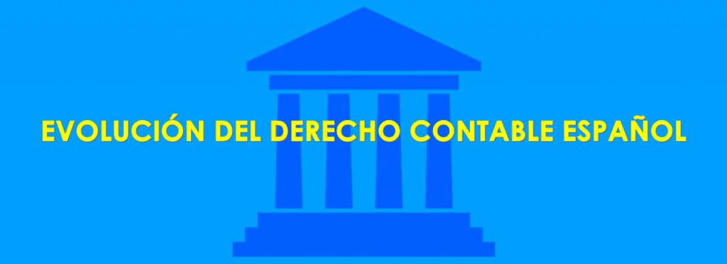 EVOLUCIÓN HISTÓRICA DEL DERECHO CONTABLE ESPAÑOL